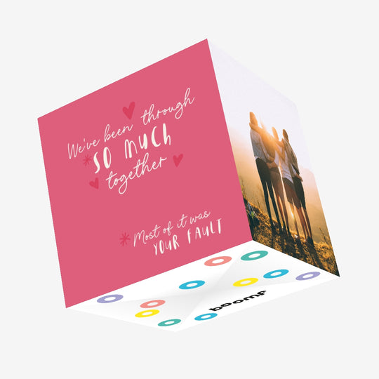We?ve Been Through So Much Together Funny Confetti-exploding Greetings Card
