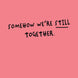 Somehow We're Still Together Card