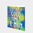 Celebrate Good Times Birthday Card
