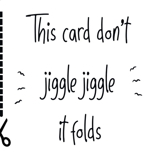 Jiggle Jiggle It Folds Card