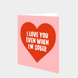 I Love You Even When I'm Sober Anniversary Card