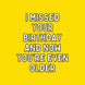 Now You're Even Older Birthday Card