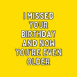 Now You're Even Older Birthday Card