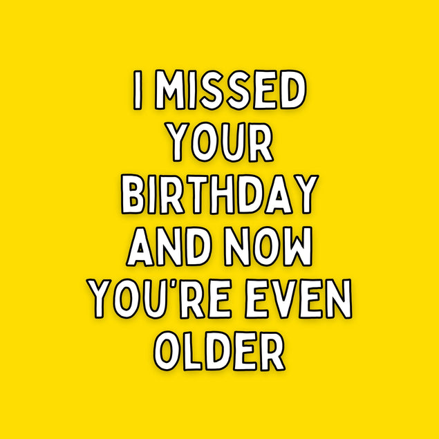 Now You're Even Older Birthday Card