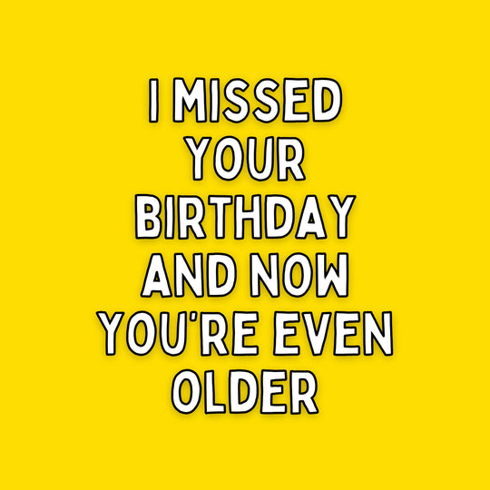 Now You're Even Older Birthday Card