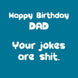 Your Jokes Are Shit Dad Birthday Card