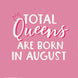 Queens Are Born In August Birthday Card