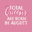 Queens Are Born In August Birthday - 1