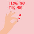 I Love You This Much Card