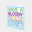 Have A Bloody Marvellous Birthday Card