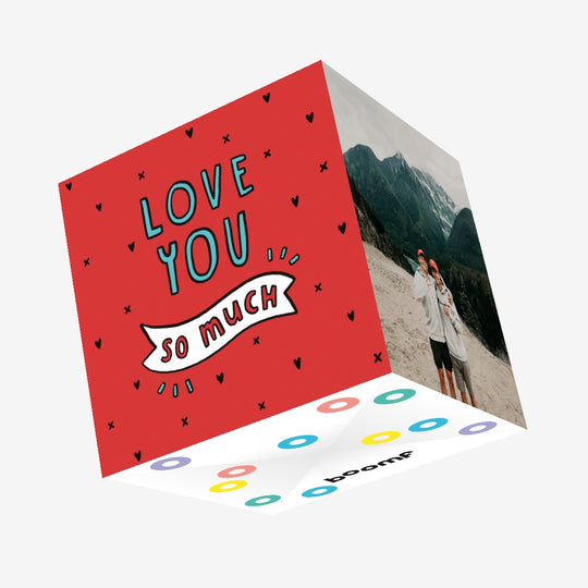 Love You So Much	 Confetti-exploding Greetings Card
