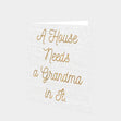 A House Needs A Grandma Card