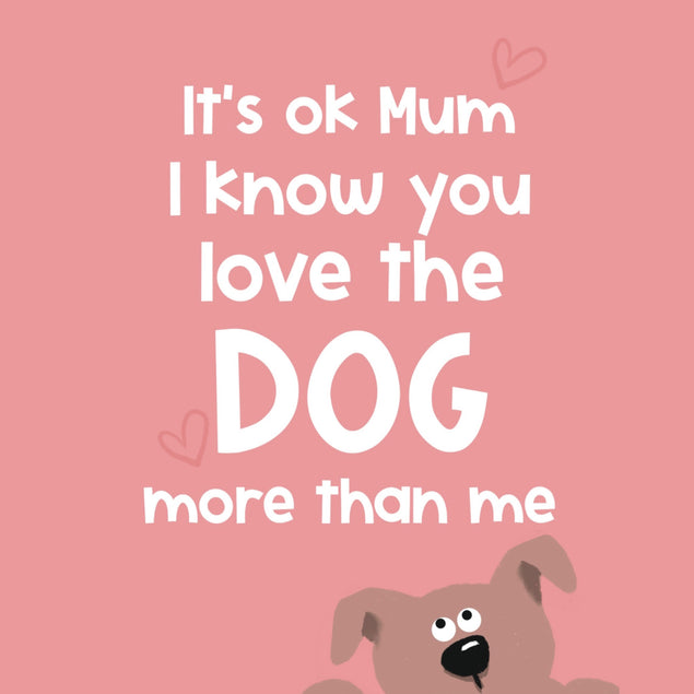 Love the Dog more than me Mum birthday card - 1