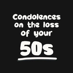 Condolences On The Loss Of Your 50s Birthday - 1