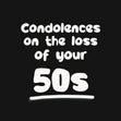 Condolences On The Loss Of Your 50s Birthday - 1