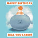 Happy Birthday Seal You Later Card