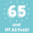 65 and Fit as F**k Card
