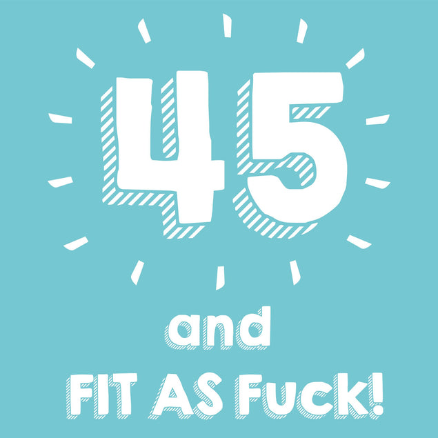 45 and Fit as F**k Card