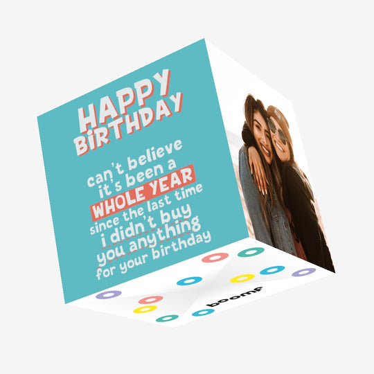 A Whole Year Since I Didn?t Buy You Anything Birthday Confetti-exploding Greetings Card