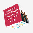 I Love You Even Though You Can Be A Bit Of A Knob Confetti-exploding Greetings Card