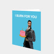 I Burn For You Card