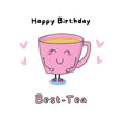 Happy Birthday Best-Tea Card