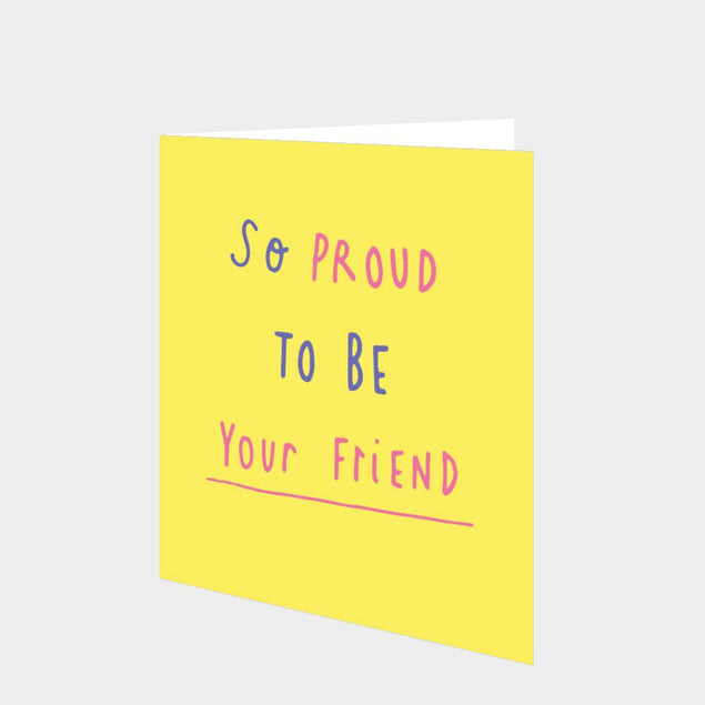 So proud to be your friend Card