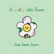 New Baby Pretty Ickle Flower Card