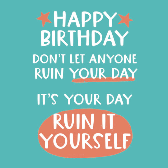 Don?t Let Anyone Ruin Your Day Birthday Card