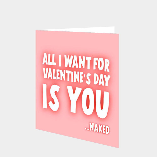 All I Want For Valentine's Day Is You Card