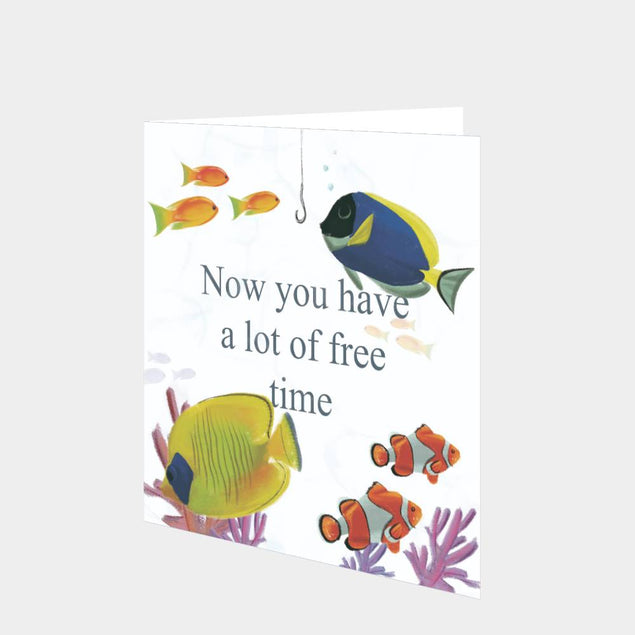 Now You Have A Lot Of Free Time Card