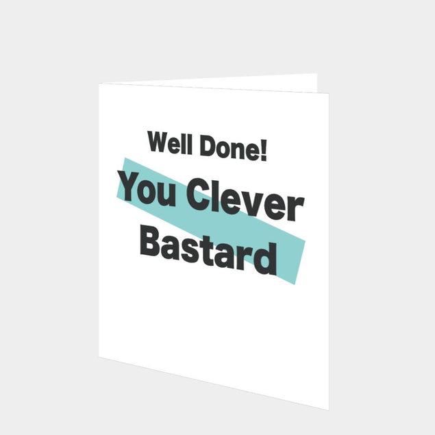 Well done you Clever Bastard Card