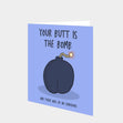 Your Butt Is The Bomb Card