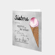 Sisters Are Like Ice Cream Toppings Card