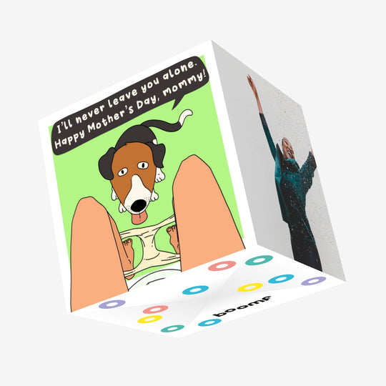 I'll Never Leave You Alone Mommy Funny Confetti-exploding Greetings Card