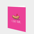 I Love Your Sausage Card