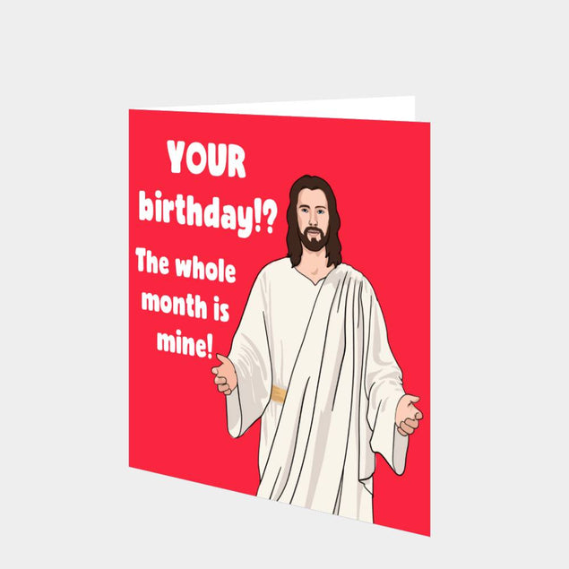 Your Birthday? The Whole Month Is Mine Card
