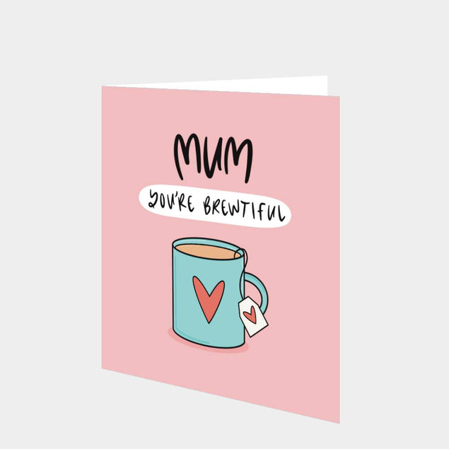 Mum You're Brewtiful Card
