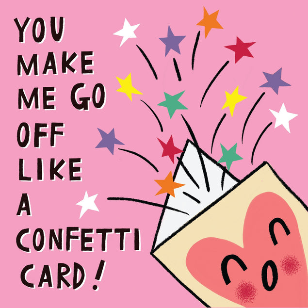 You Make Me Go Off Like A Confetti Card! Card