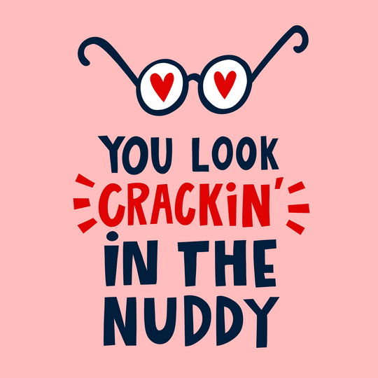You Look Cracking in the Nuddy Love Card