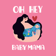 Hey Baby Mama New Baby Card - 1