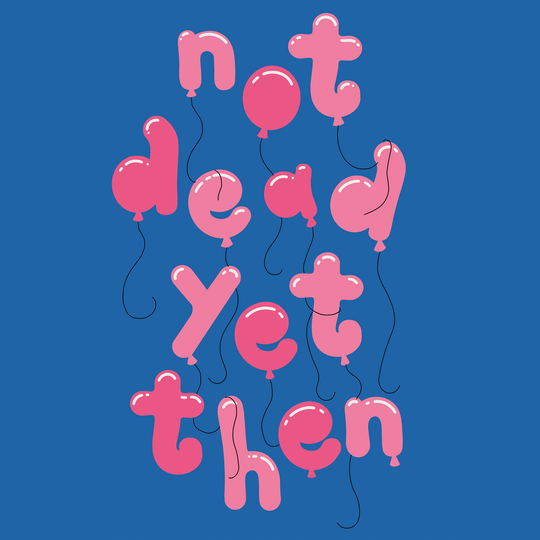 Not Dead Yet Then Birthday Card