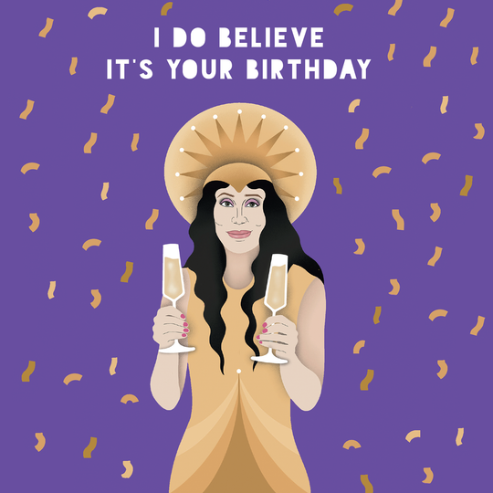 I Do Believe It’s Your Birthday Cher Birthday Card