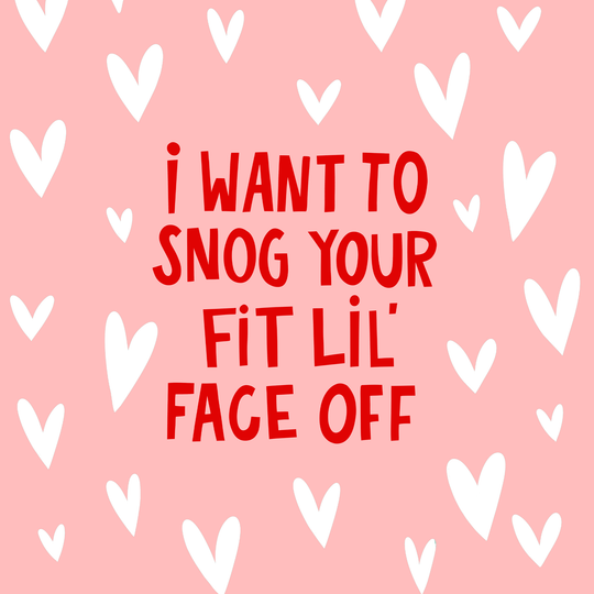 I Want To Snog Your Fit Lil Face Off Love Card