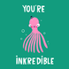 You’re Inkredible Octopus Appreciation Card