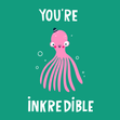 You’re Inkredible Octopus Squid Sea Appreciation Card - 1