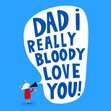 Dad, I Really Bloody Love You Father’s Day Appreciation Card  - 1