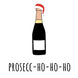 Funny Prosecc-Ho-Ho-Ho Christmas Card