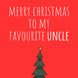 Merry Christmas To My Favourite Uncle Card