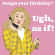 Clueless Ugh, As If! Birthday Card - 1
